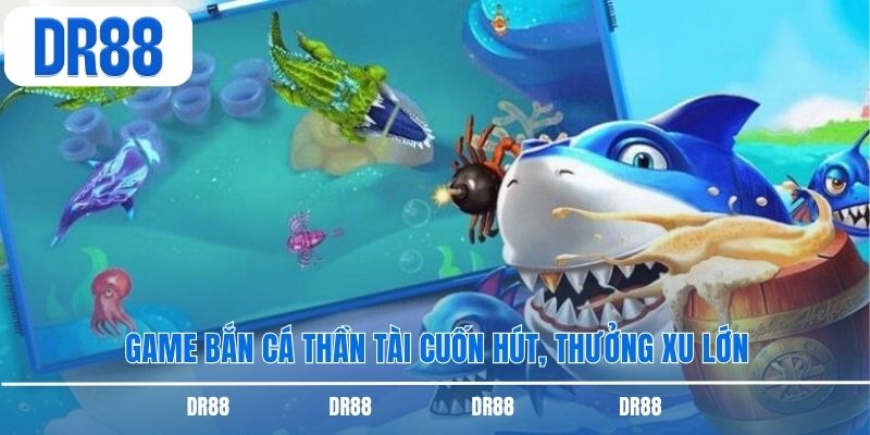 Game bắn cá thần tài cuốn hút, thưởng xu lớn