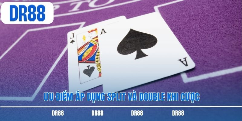 Ưu điểm áp dụng split và double khi cược