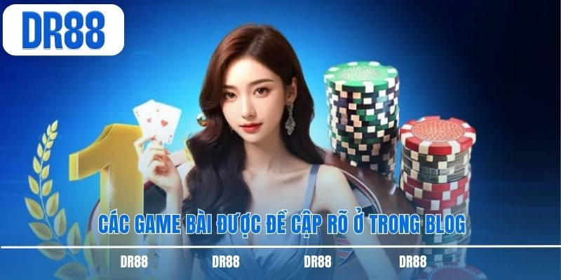 Các game bài được đề cập rõ ở trong blog