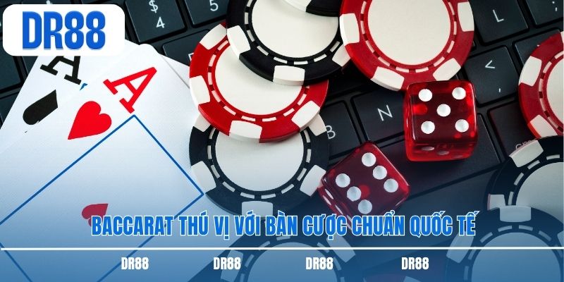 Baccarat thú vị với bàn cược chuẩn quốc tế
