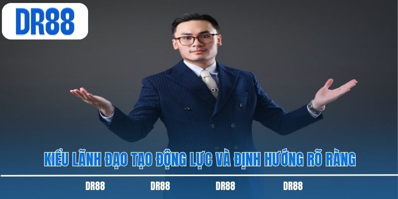 Kiểu lãnh đạo tạo động lực và định hướng rõ ràng