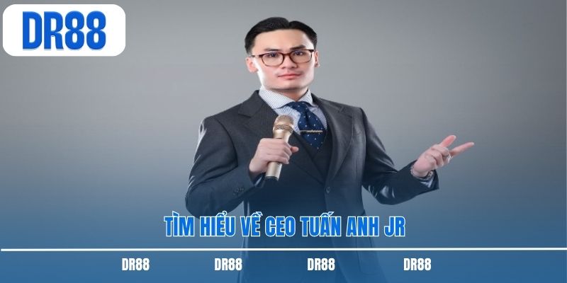 Tìm hiểu về CEO Tuấn Anh JR