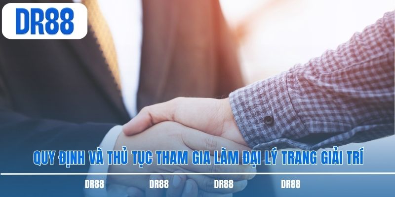 Quy định và thủ tục tham gia làm đại lý trang giải trí