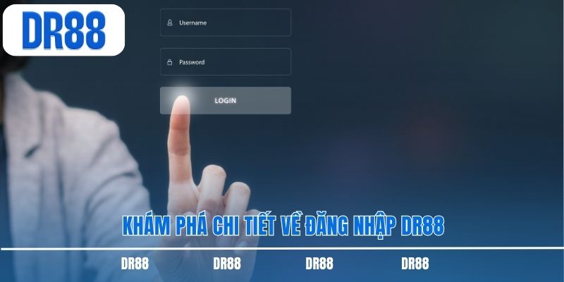 Khám phá chi tiết về đăng nhập DR88