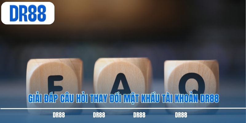 Giải đáp câu hỏi thay đổi mật khẩu tài khoản DR88