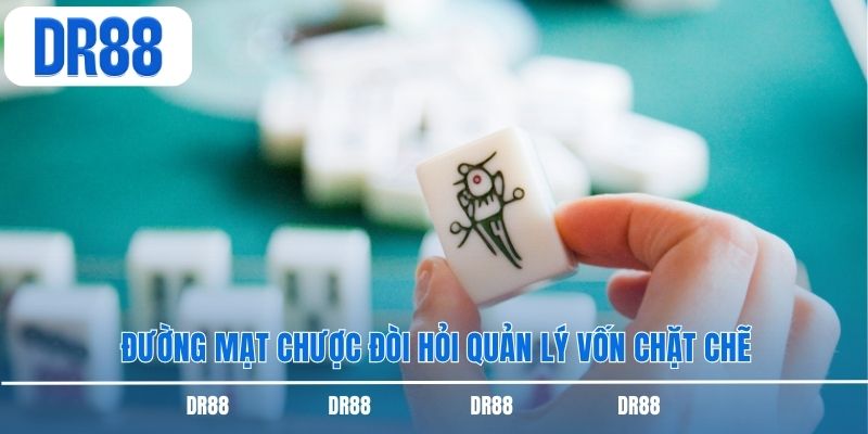 Đường mạt chược đòi hỏi quản lý vốn chặt chẽ