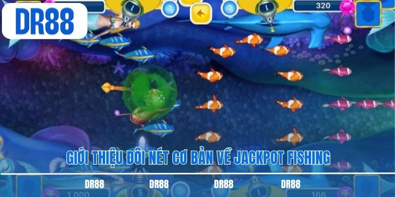 Giới thiệu đôi nét cơ bản về Jackpot Fishing