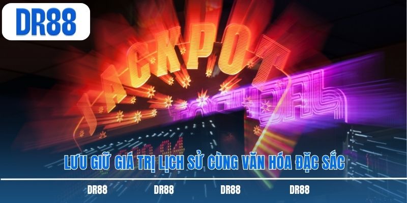 Lưu giữ giá trị lịch sử cùng văn hóa đặc sắc