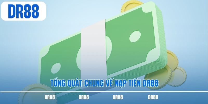 Tổng quát chung về nạp tiền DR88