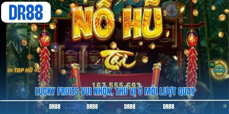 Lucky Fruits vui nhộn, thú vị ở mỗi lượt quay