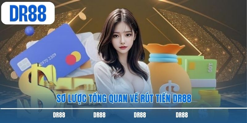 Sơ lược tổng quan về rút tiền DR88