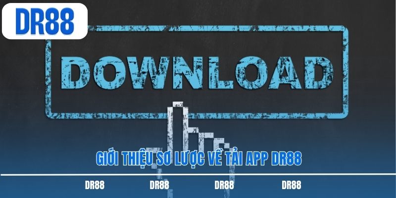 Giới thiệu sơ lược về tải app DR88